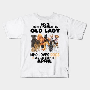 Never Underestimate An Old Lady Who Loves Dogs And Was April Kids T-Shirt